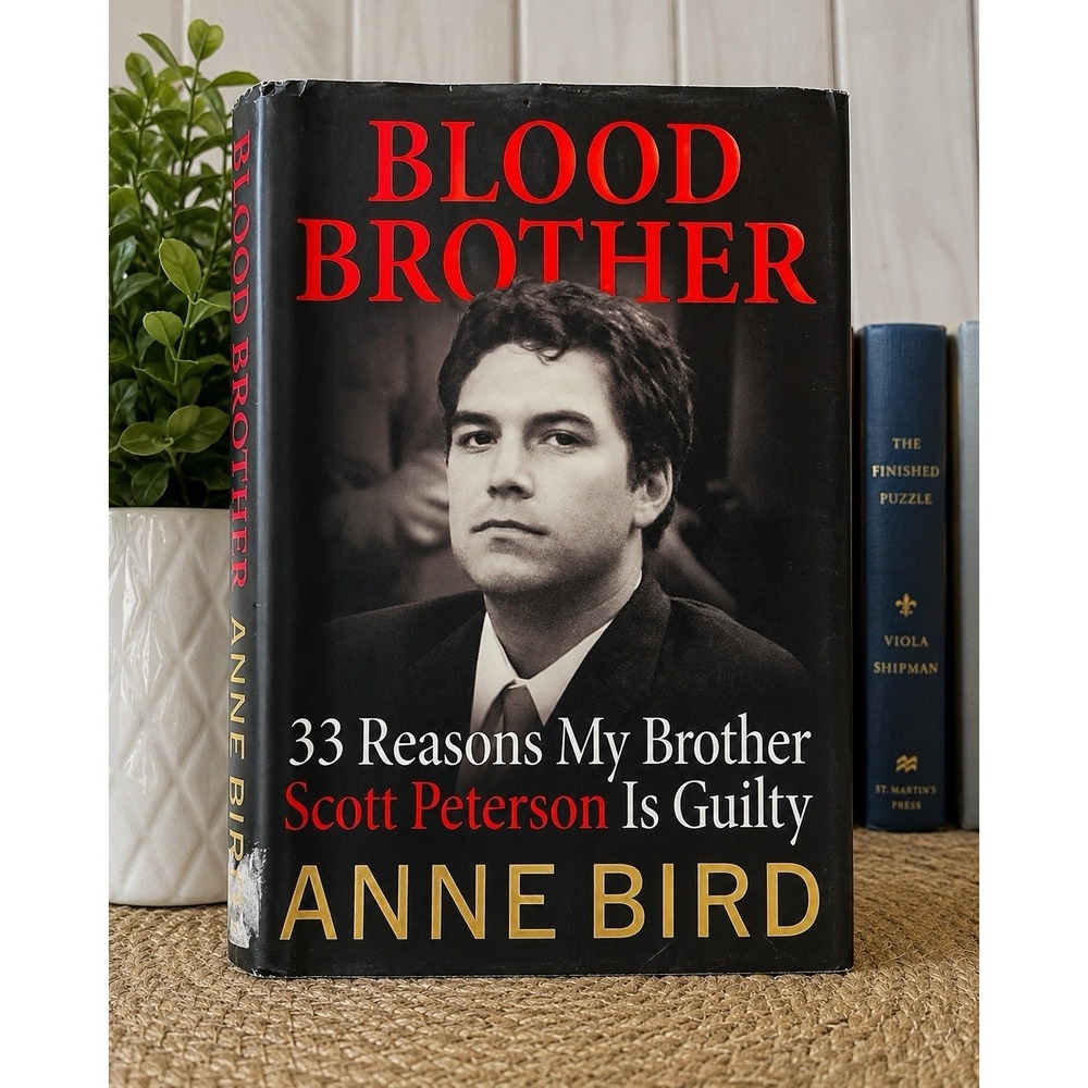 Blood Brother : 33 Reasons My Brother Scott Peterson Is Guilty by Anne Bird...